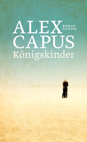 Alex Capus: Königskinder