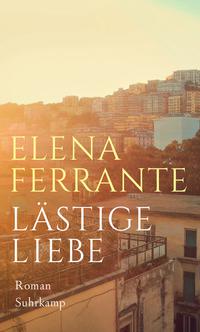 Elena Ferrante: Lästige Liebe