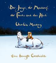 Charlie Mackesy: Der Junge, der Maulwurf, der Fuchs und das Pferd - Eine bewegte Geschichte